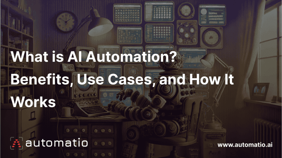 What is AI Automation? Benefits, Use Cases, and How It Works - automatio.ai